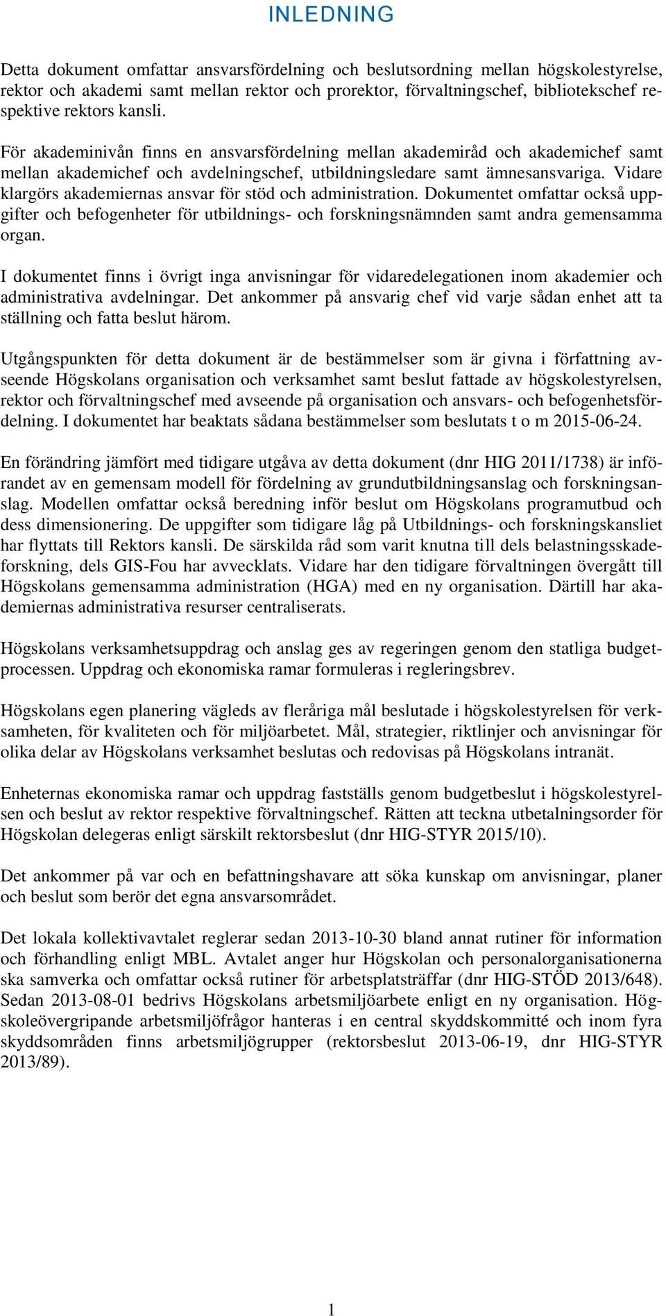 Vidare klargörs akademiernas ansvar för stöd och administration. Dokumentet omfattar också uppgifter och befogenheter för utbildnings- och forskningsnämnden samt andra gemensamma organ.