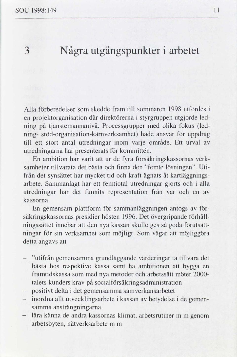 En ambton har vart ur de fyra säkrngskassomas verksamheter tllvarata det bästa fnna den "femte lösnngen. Ut- från det synsättet har mycket td kraft ägnats kartläggnngs- arbete.