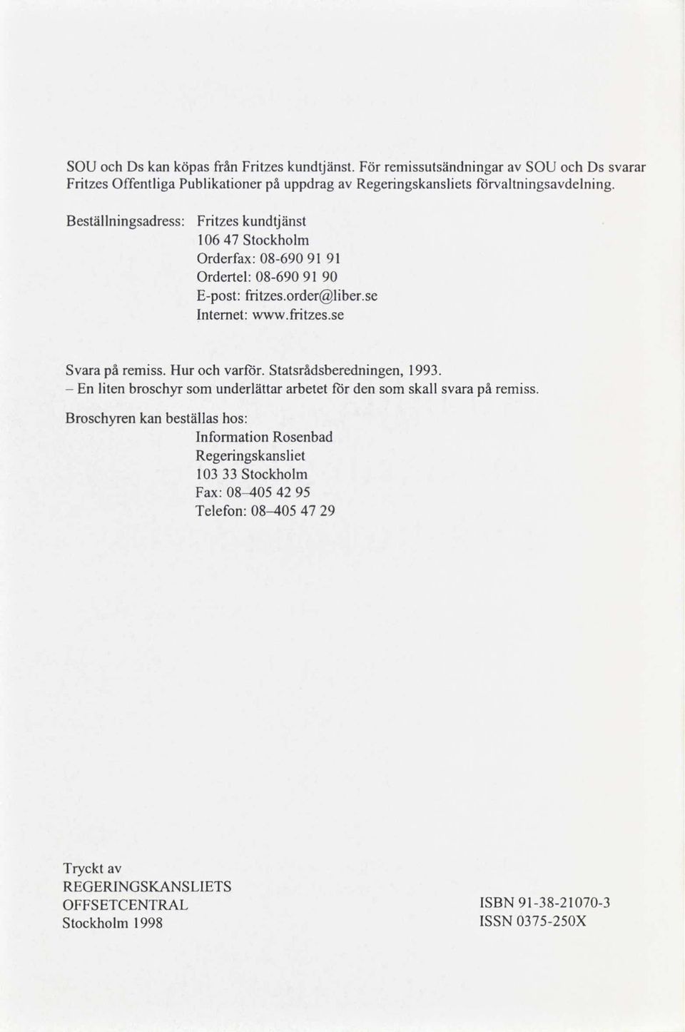 Hur var. Statsrådsberednngen, 1993. - En lten broschyrsom underlättararbetet den somskall svarapå remss.
