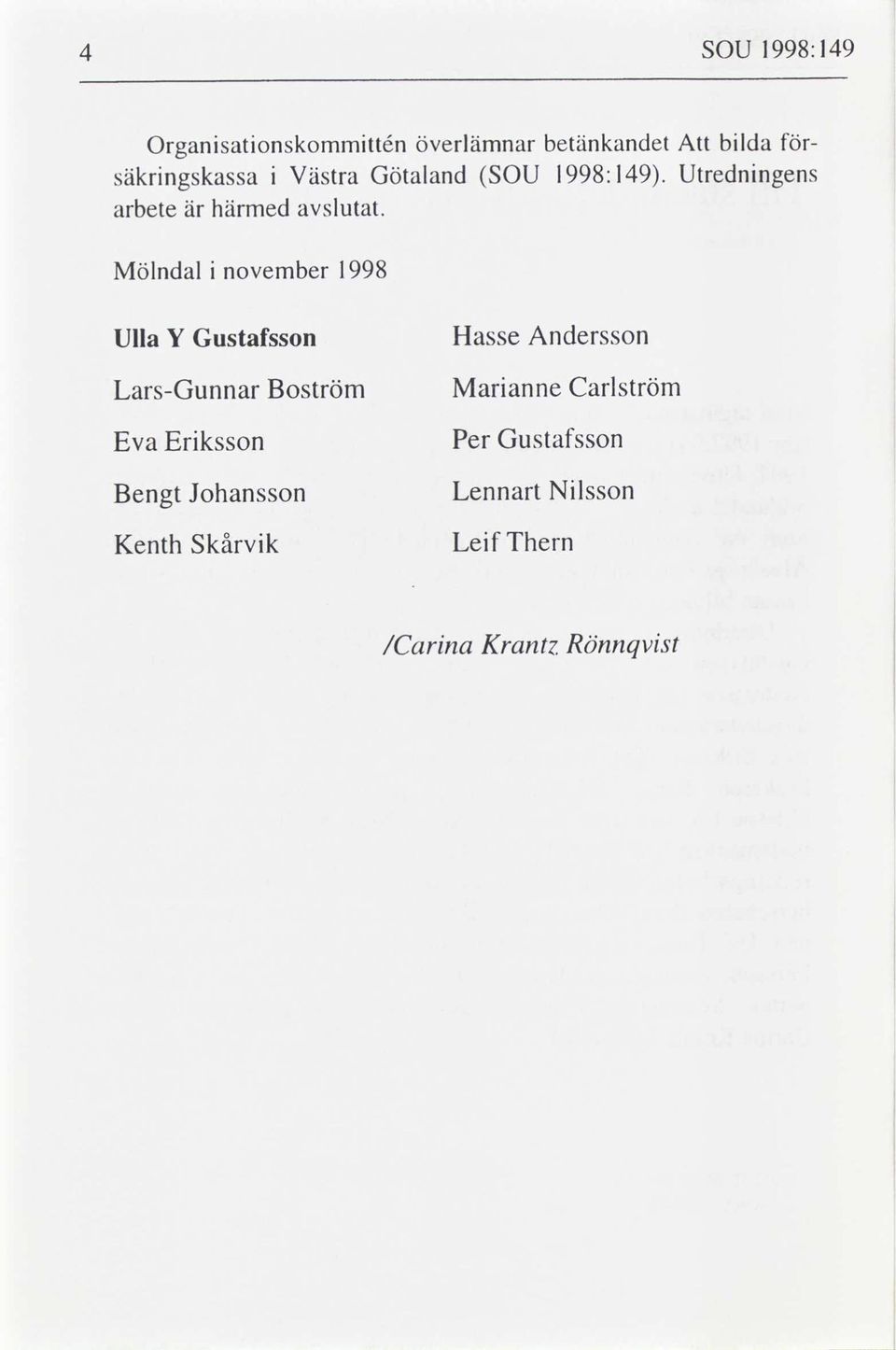 Mölndal november 1998 Ulla Y Gustafsson Hasse Andersson Lars-Gunnar Boström Maranne