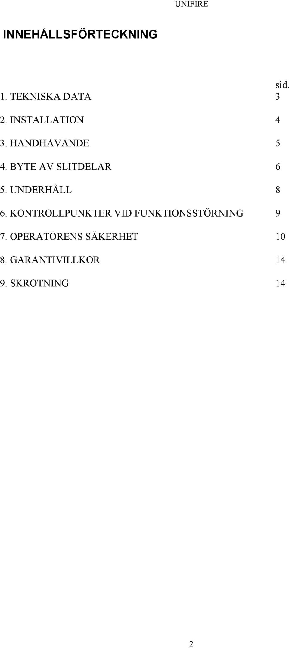 UNDERHÅLL 8 6. KONTROLLPUNKTER VID FUNKTIONSSTÖRNING 9 7.
