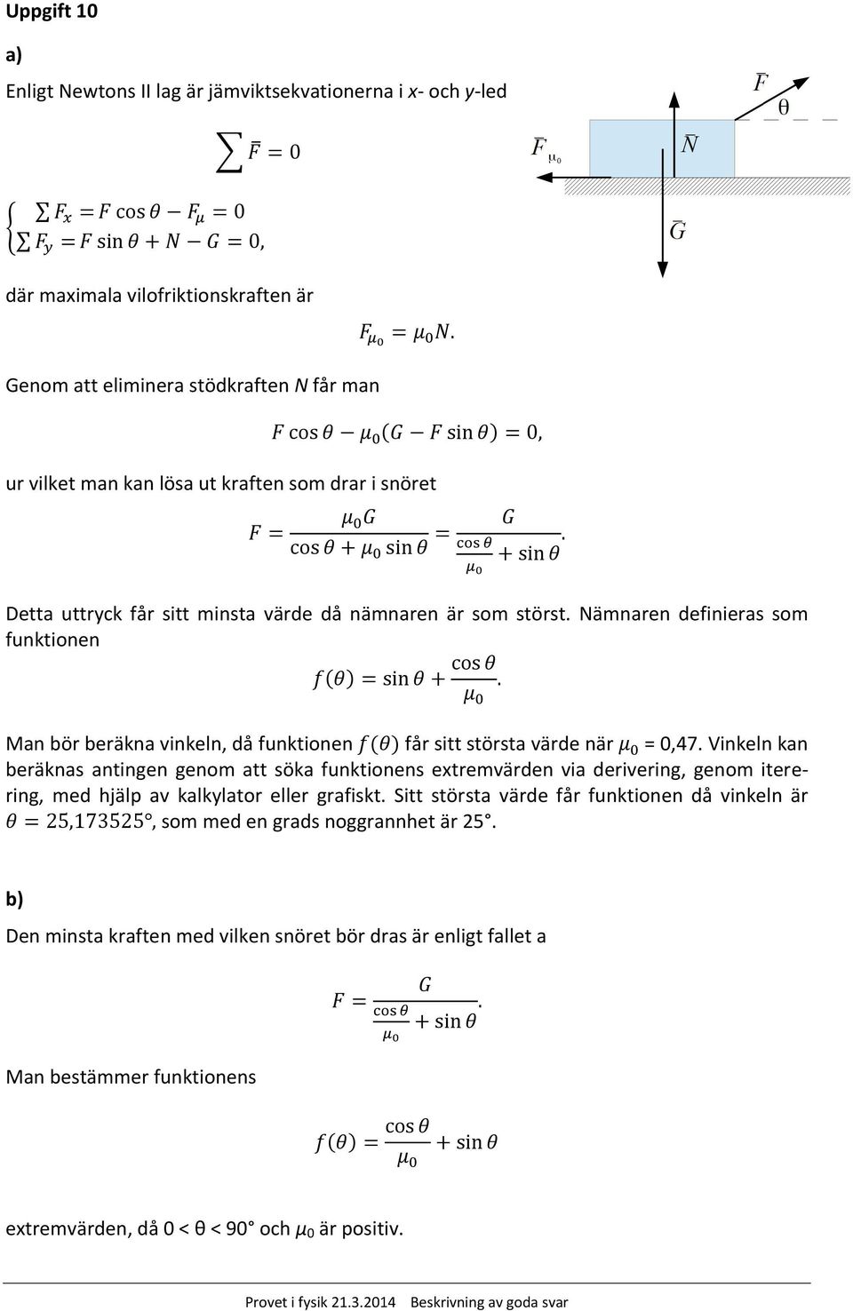 Nämnaren definieras som funktionen Man bör beräkna vinkeln, då funktionen får sitt största värde när = 0,47.