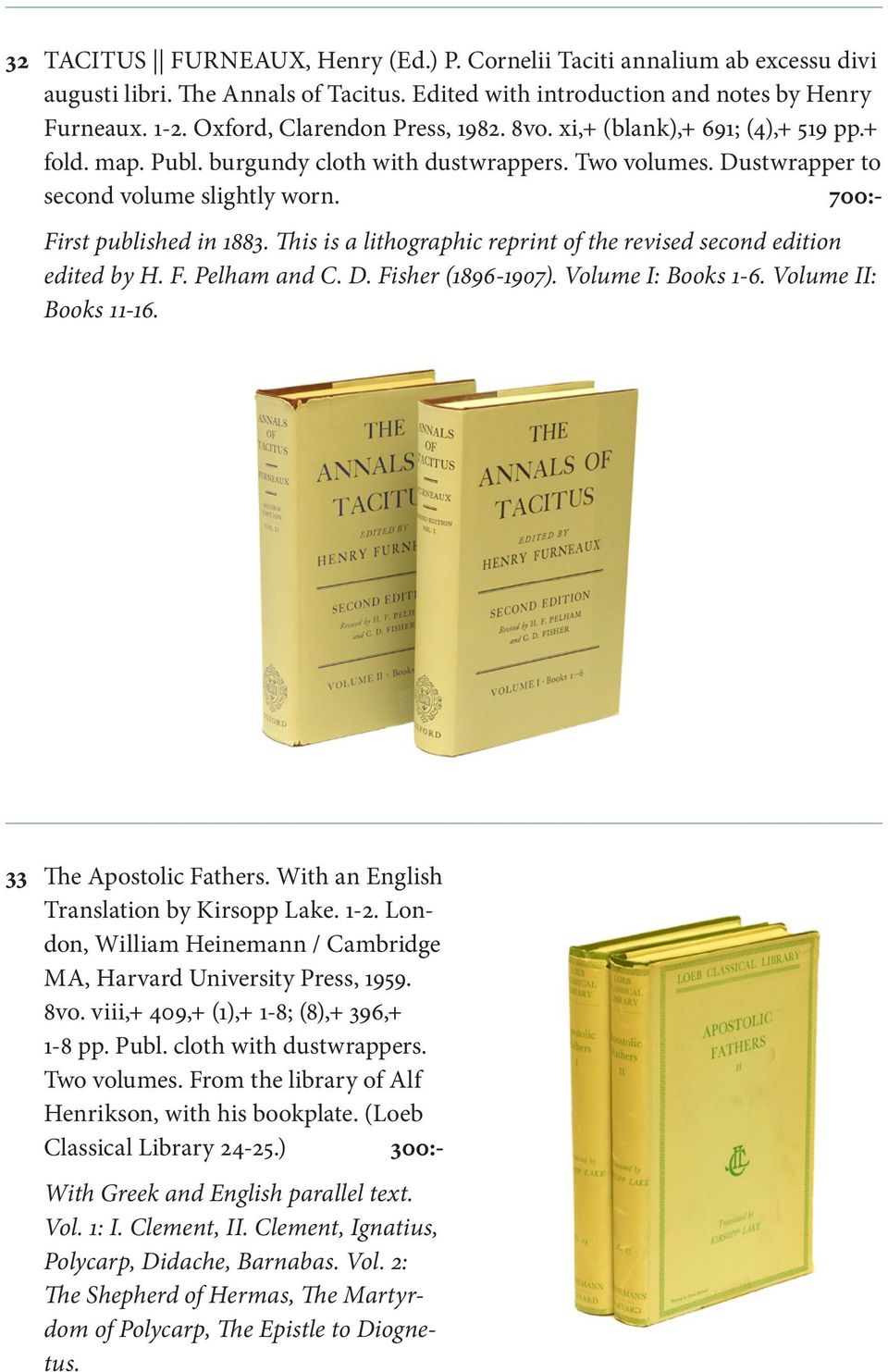 700:- First published in 1883. This is a lithographic reprint of the revised second edition edited by H. F. Pelham and C. D. Fisher (1896-1907). Volume I: Books 1-6. Volume II: Books 11-16.