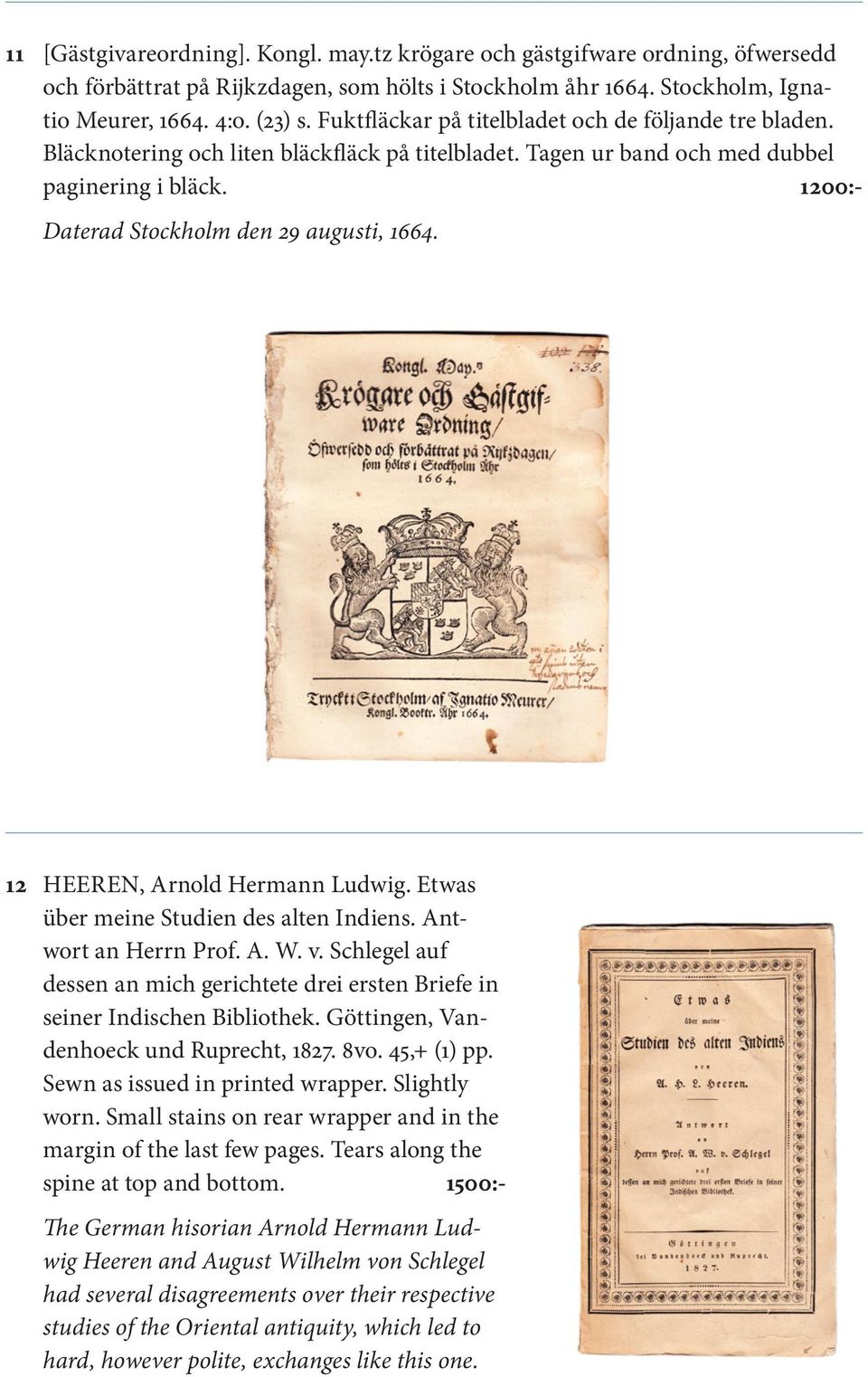 1200:- Daterad Stockholm den 29 augusti, 1664. 12 HEEREN, Arnold Hermann Ludwig. Etwas über meine Studien des alten Indiens. Antwort an Herrn Prof. A. W. v.