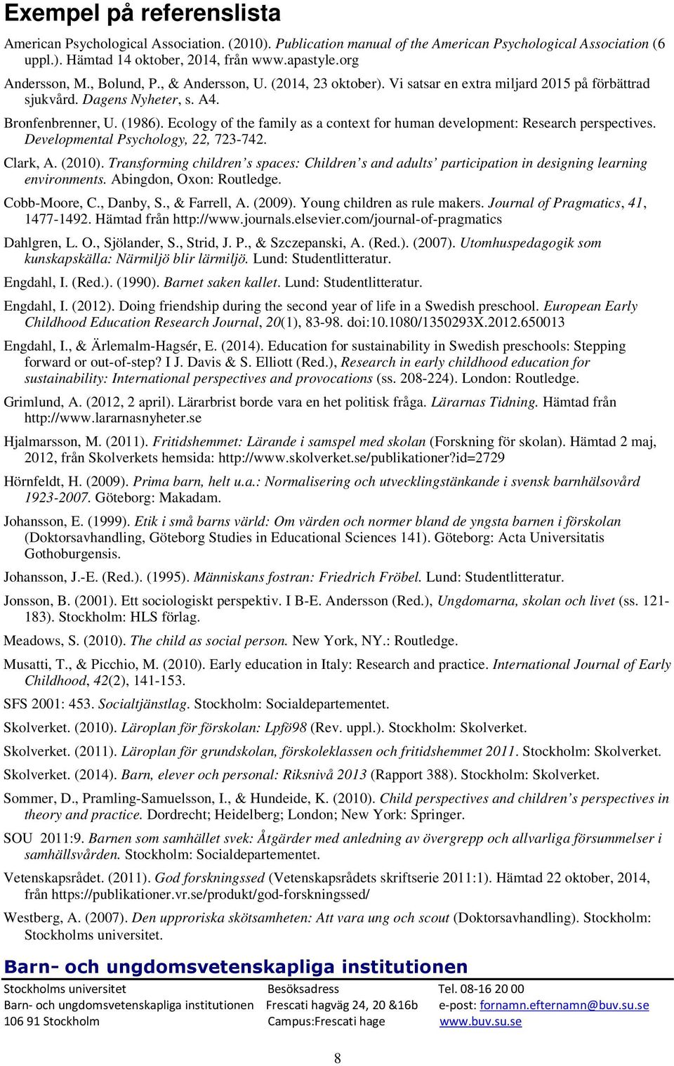 Ecology of the family as a context for human development: Research perspectives. Developmental Psychology, 22, 723-742. Clark, A. (2010).