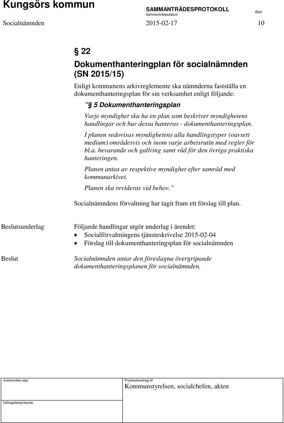 I planen redovisas myndighetens alla handlingstyper (oavsett medium) områdesvis och inom varje arbetsrutin med regler för bl.a. bevarande och gallring samt råd för den övriga praktiska hanteringen.