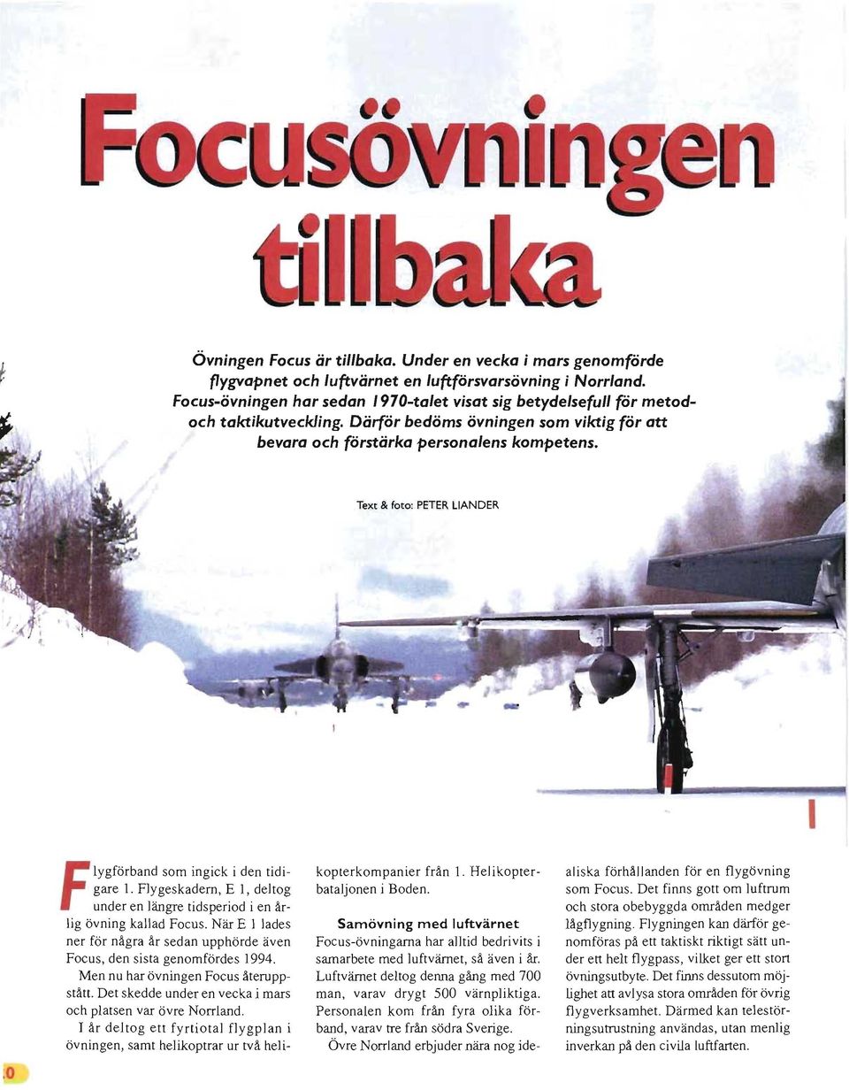 Text & foto: PETER UANDER I o Flygförband som ingick i den tidigare l. Flygeskadern, E l, deltog under en längre tidsperiod i en årlig övning kallad Focus.