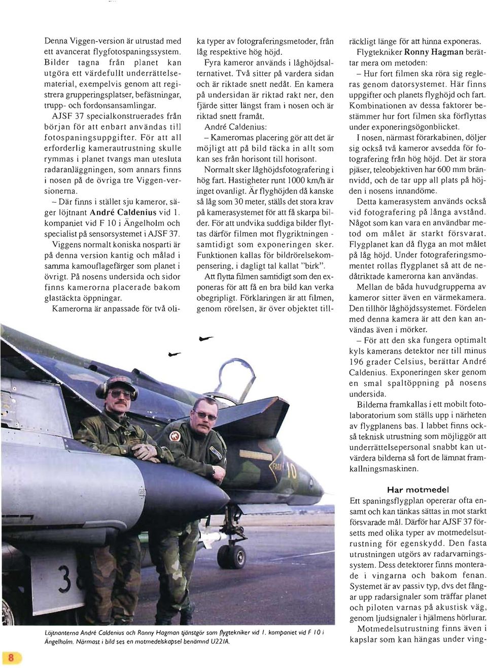 AJSF 37 specialkonstruerades från början för att enbart användas till fotospaningsuppgifter.