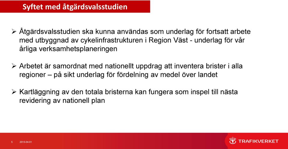 samordnat med nationellt uppdrag att inventera brister i alla regioner på sikt underlag för fördelning av medel