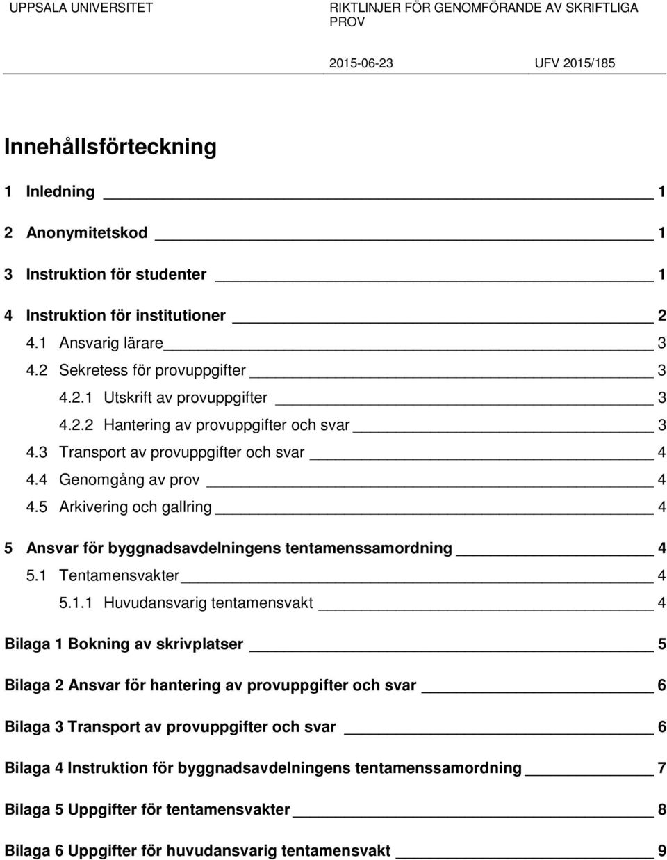 5 Arkivering och gallring 4 5 Ansvar för byggnadsavdelningens tentamenssamordning 4 5.1 