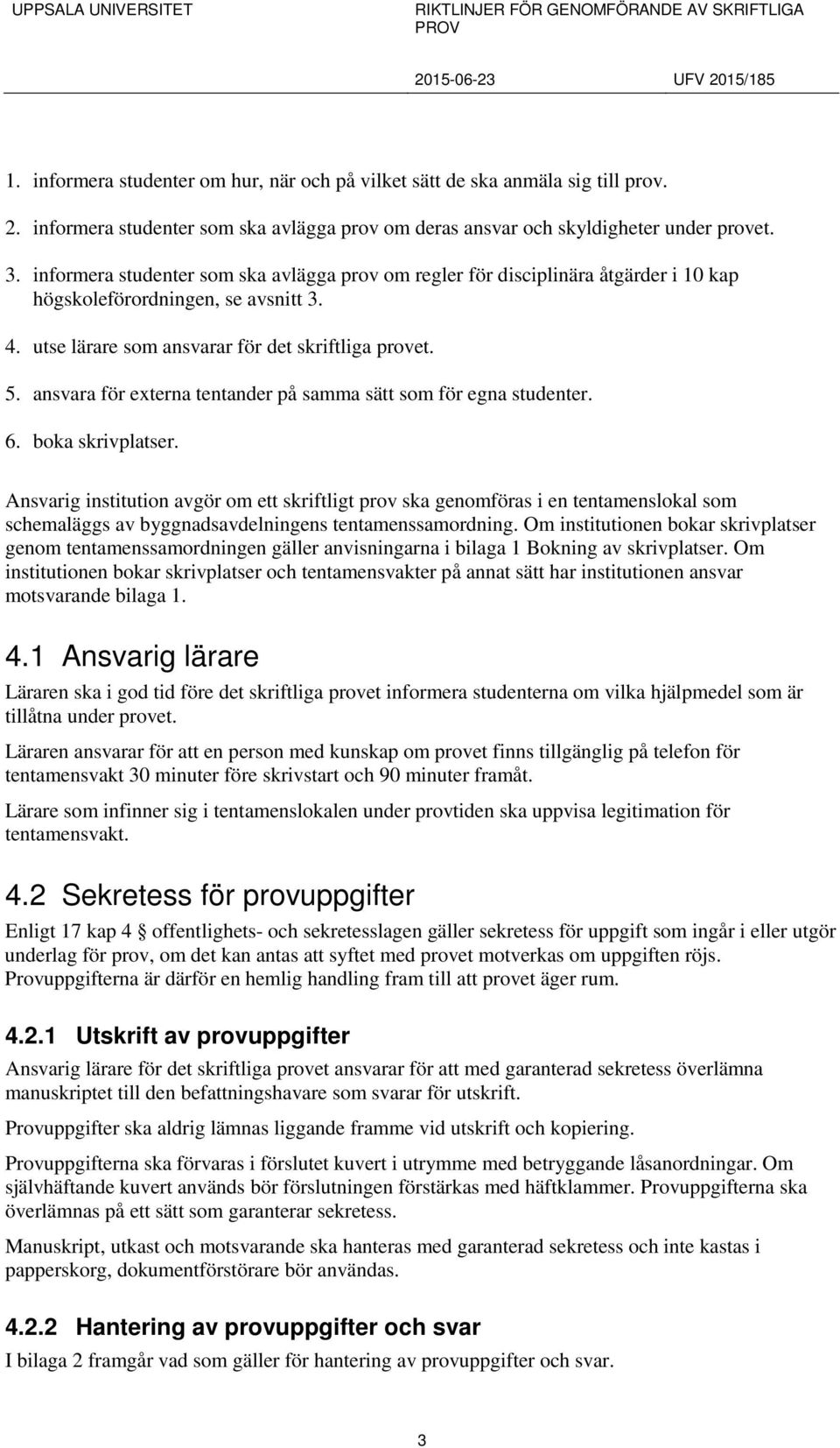 ansvara för externa tentander på samma sätt som för egna studenter. 6. boka skrivplatser.