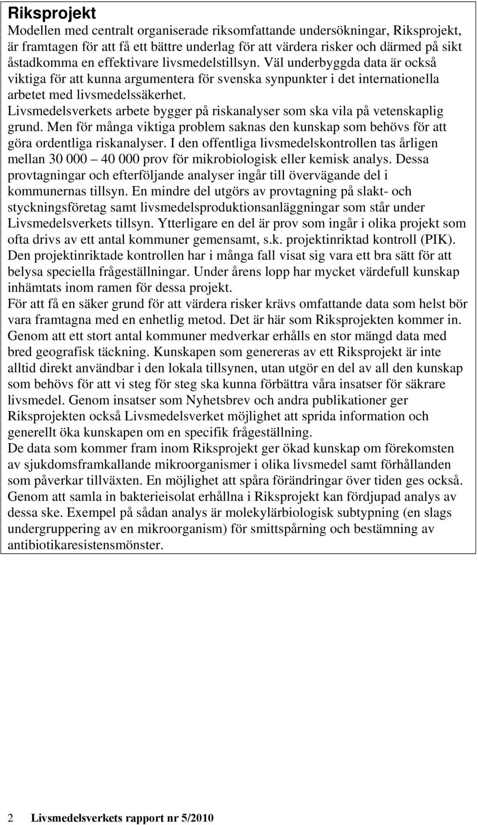 Livsmedelsverkets arbete bygger på riskanalyser som ska vila på vetenskaplig grund. Men för många viktiga problem saknas den kunskap som behövs för att göra ordentliga riskanalyser.