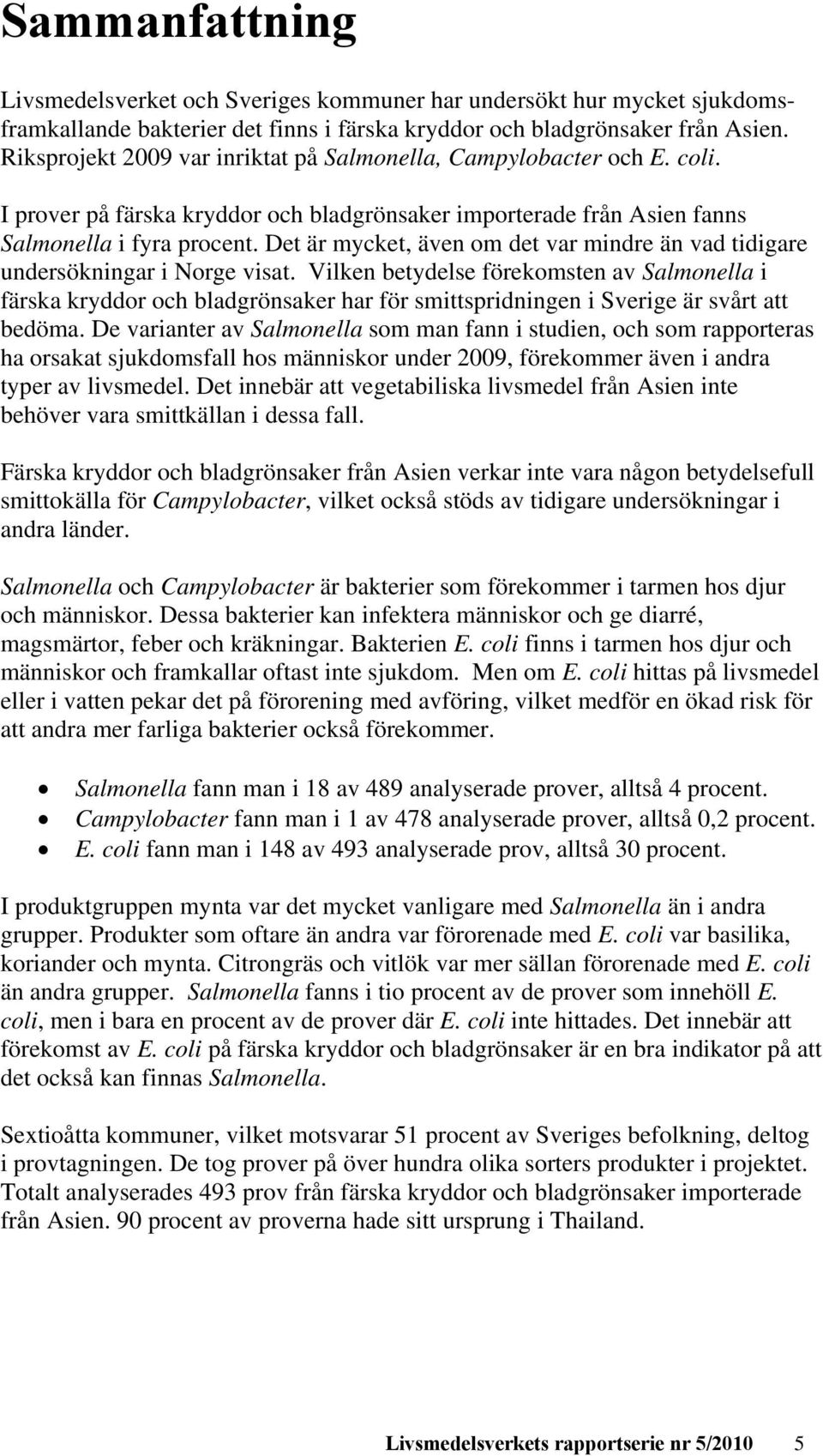 Det är mycket, även om det var mindre än vad tidigare undersökningar i Norge visat.