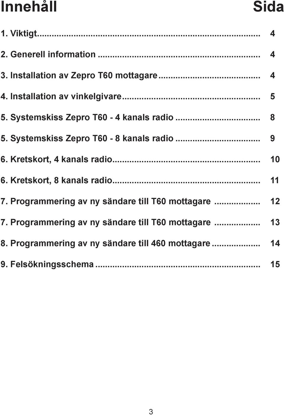 Kretskort, 4 kanals radio... 10 6. Kretskort, 8 kanals radio... 11 7. Programmering av ny sändare till T60 mottagare... 12 7.