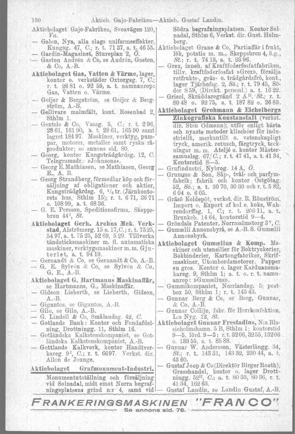 m., Skeppsbron 4, ö.g., Gaston Andren & Co, se Andren, Gaston,. St.; r. t. 7413, a. t. 2396. & Co, A.B. Grex, inneh. af Kraftfoderfosfatfabriken,. Aktiebolaget Gas, Vatten /IfVärme, lager, tillv.