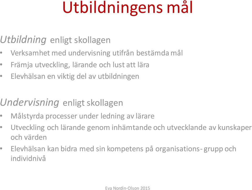 Målstyrda processer under ledning av lärare Utveckling och lärande genom inhämtande och utvecklande av