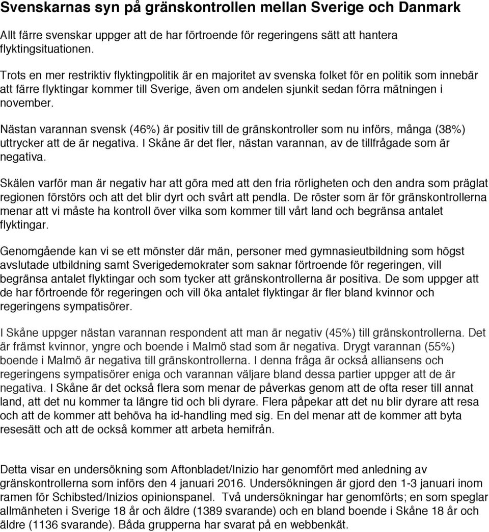 Nästan varannan svensk (46%) är positiv till de gränskontroller som nu införs, många (38%) uttrycker att de är negativa. I Skåne är det fler, nästan varannan, av de tillfrågade som är negativa.