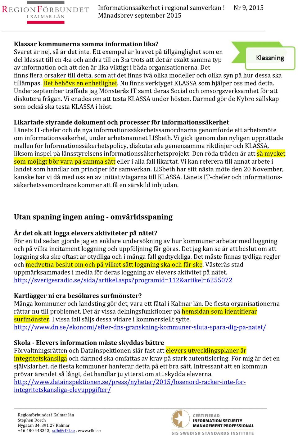 Det finns flera orsaker till detta, som att det finns två olika modeller och olika syn på hur dessa ska tillämpas. Det behövs en enhetlighet. Nu finns verktyget KLASSA som hjälper oss med detta.