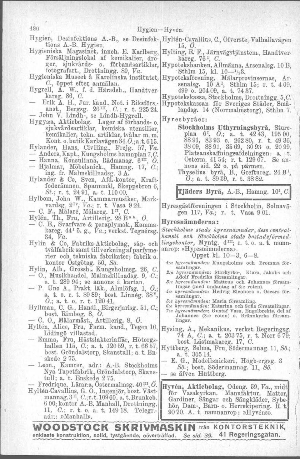 'Sthlm 15, kl. 10- ' / 2 3. Hygieniska Museet å Karolinska institutet, Hypoteksförening" Mälarprovinsernas, Ar C., öppet efter anmälan. senalsg. 10 A I, Sthlm 15; r. t. 409, HygrelI, A. W., f. d.