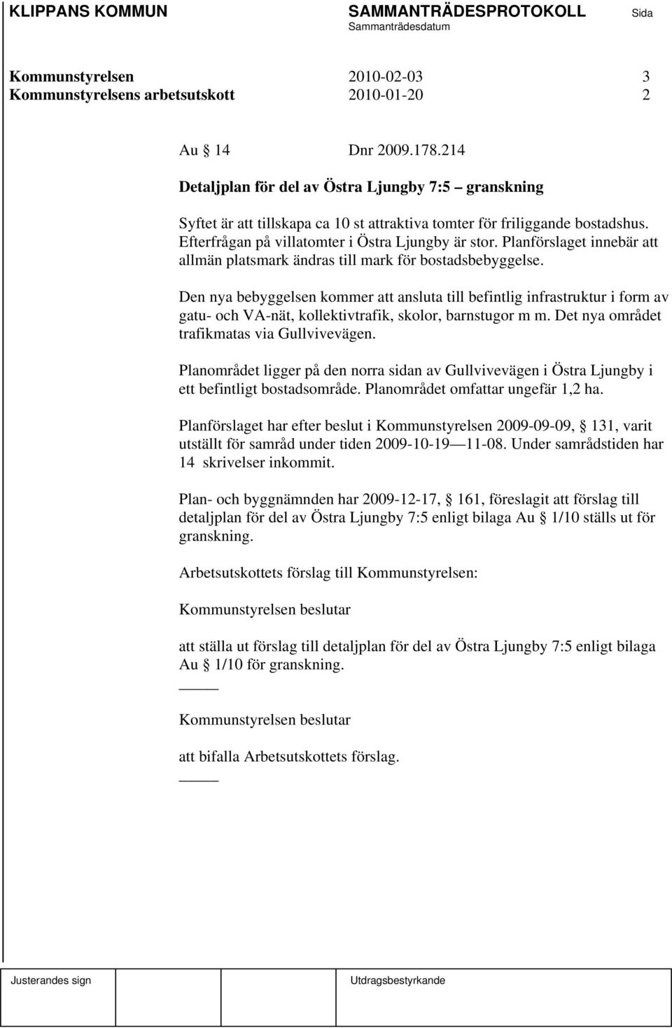 Planförslaget innebär att allmän platsmark ändras till mark för bostadsbebyggelse.
