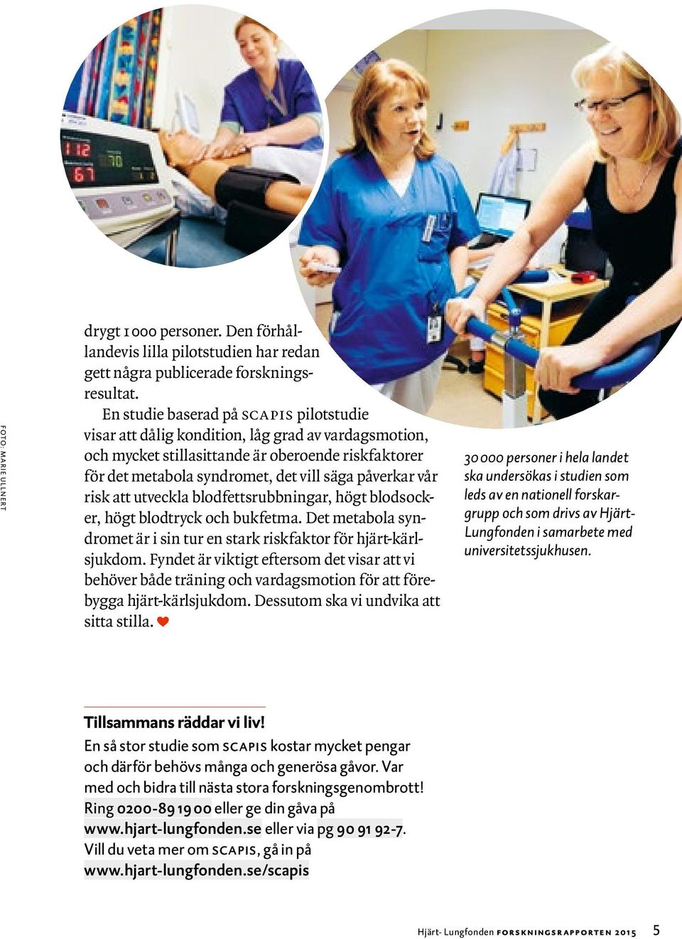 vår risk att utveckla blodfettsrubbningar, högt blodsocker, högt blodtryck och bukfetma. Det metabola syndromet är i sin tur en stark riskfaktor för hjärt-kärlsjukdom.