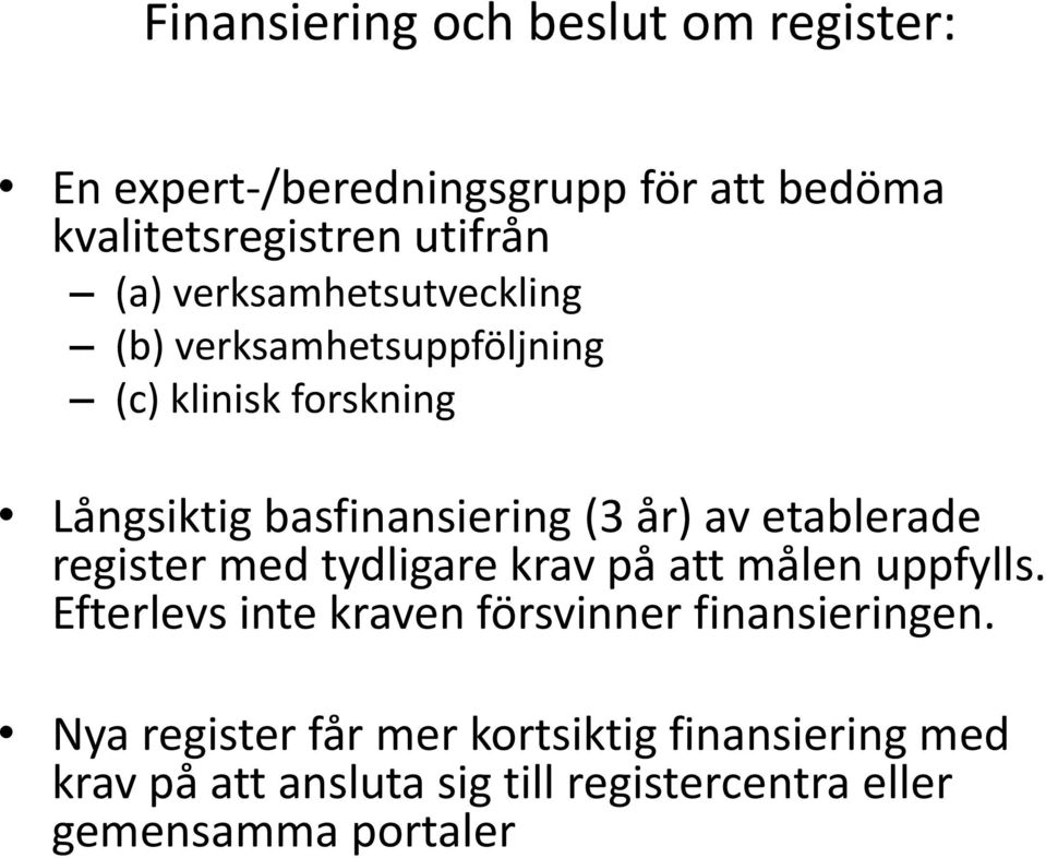 etablerade register med tydligare krav på att målen uppfylls. Efterlevs inte kraven försvinner finansieringen.