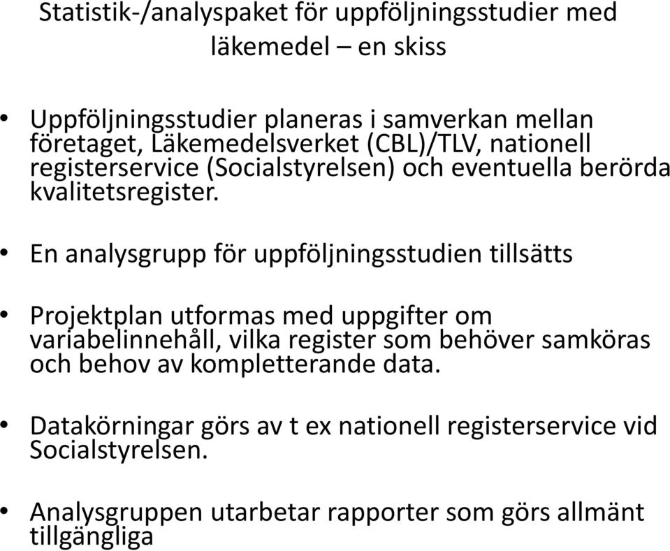 En analysgrupp för uppföljningsstudien tillsätts Projektplan utformas med uppgifter om variabelinnehåll, vilka register som behöver