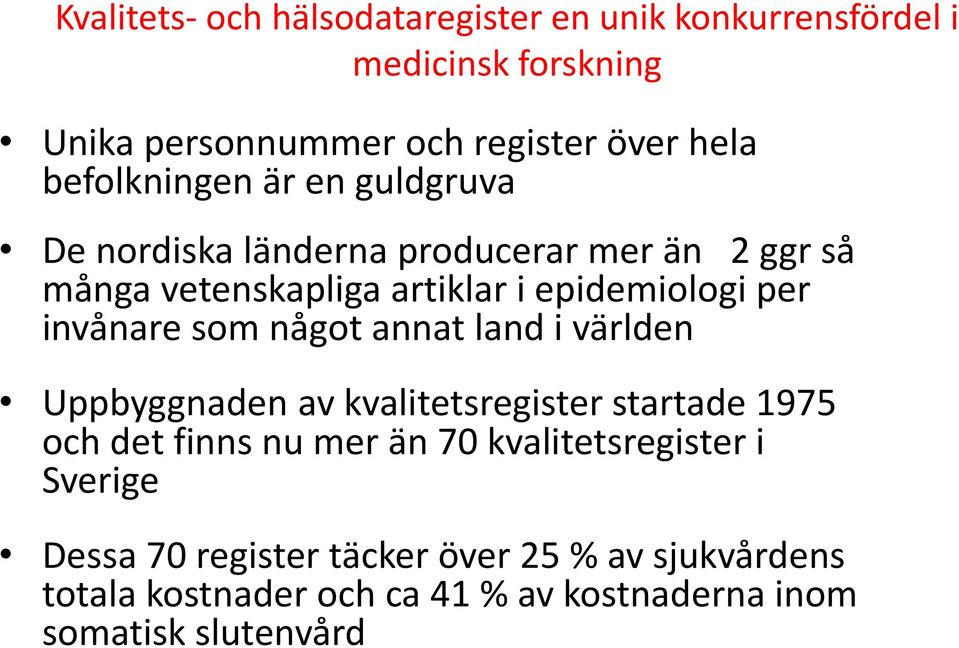 invånare som något annat land i världen Uppbyggnaden av kvalitetsregister startade 1975 och det finns nu mer än 70