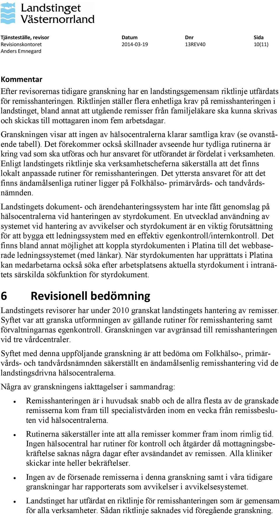 Granskningen visar att ingen av hälsocentralerna klarar samtliga krav (se ovanstående tabell).