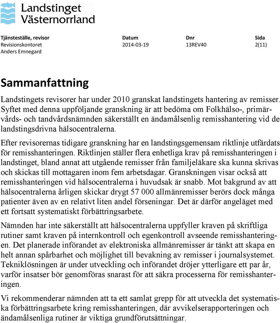 Efter revisorernas tidigare granskning har en landstingsgemensam riktlinje utfärdats för remisshanteringen.