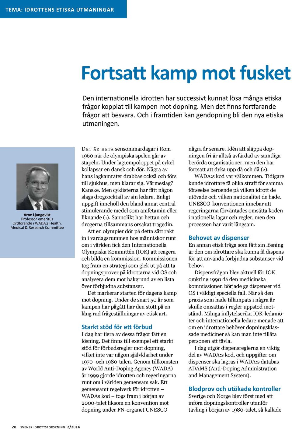 Arne Ljungqvist Professor emeritus Ordförande i WADA:s Health, Medical & Research Committee D e t är heta sensommardagar i Rom 1960 när de olympiska spelen går av stapeln.