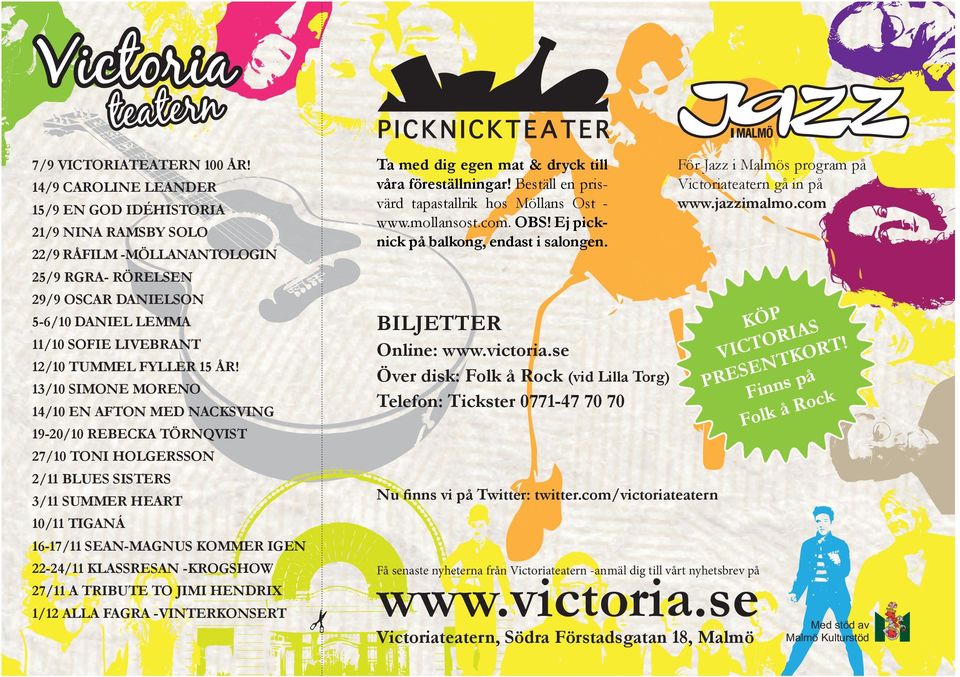 com 25/9 RGRA- RÖRELSEN 29/9 OSCAR DANIELSON BILJETTER 5-6/10 DANIEL LEMMA 11/10 SOFIE LIVEBRANT Online: www.victoria.