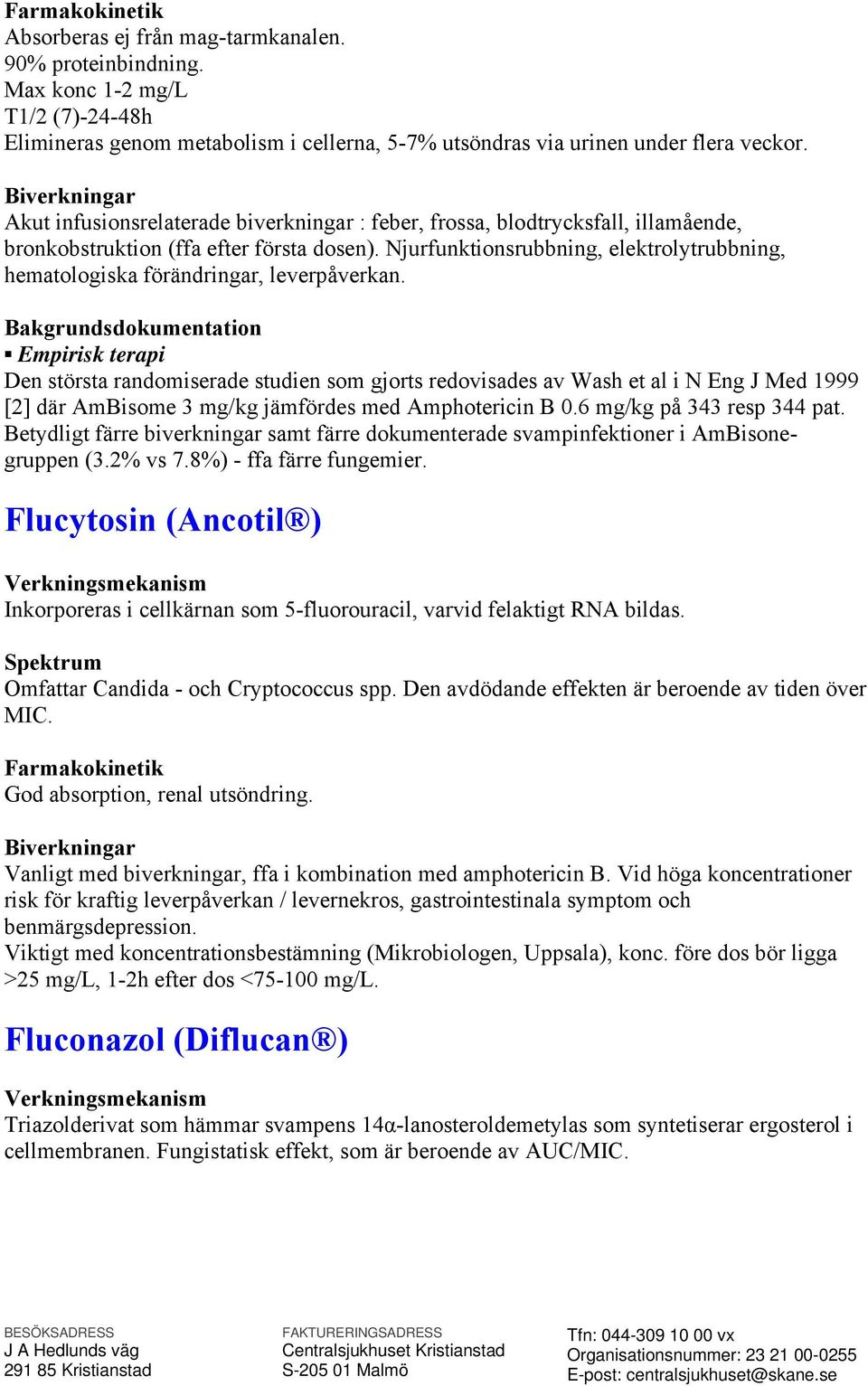 Njurfunktionsrubbning, elektrolytrubbning, hematologiska förändringar, leverpåverkan.