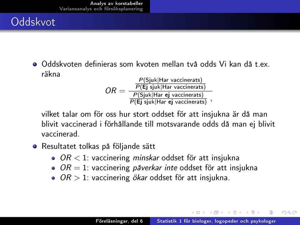 om för oss hur stort oddset för att insjukna är då man blivit vaccinerad i förhållande till motsvarande odds då man ej blivit