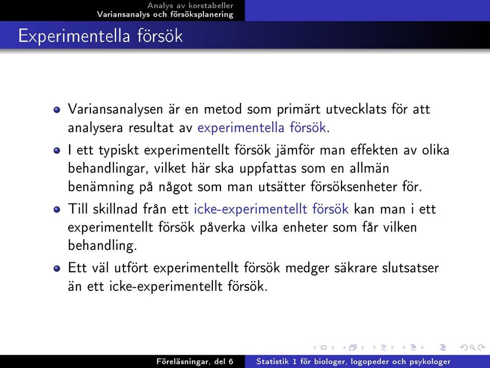 något som man utsätter försöksenheter för.
