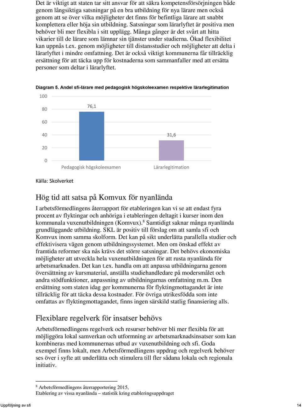 Många gånger är det svårt att hitta vikarier till de lärare som lämnar sin tjänster under studierna. Ökad flexi