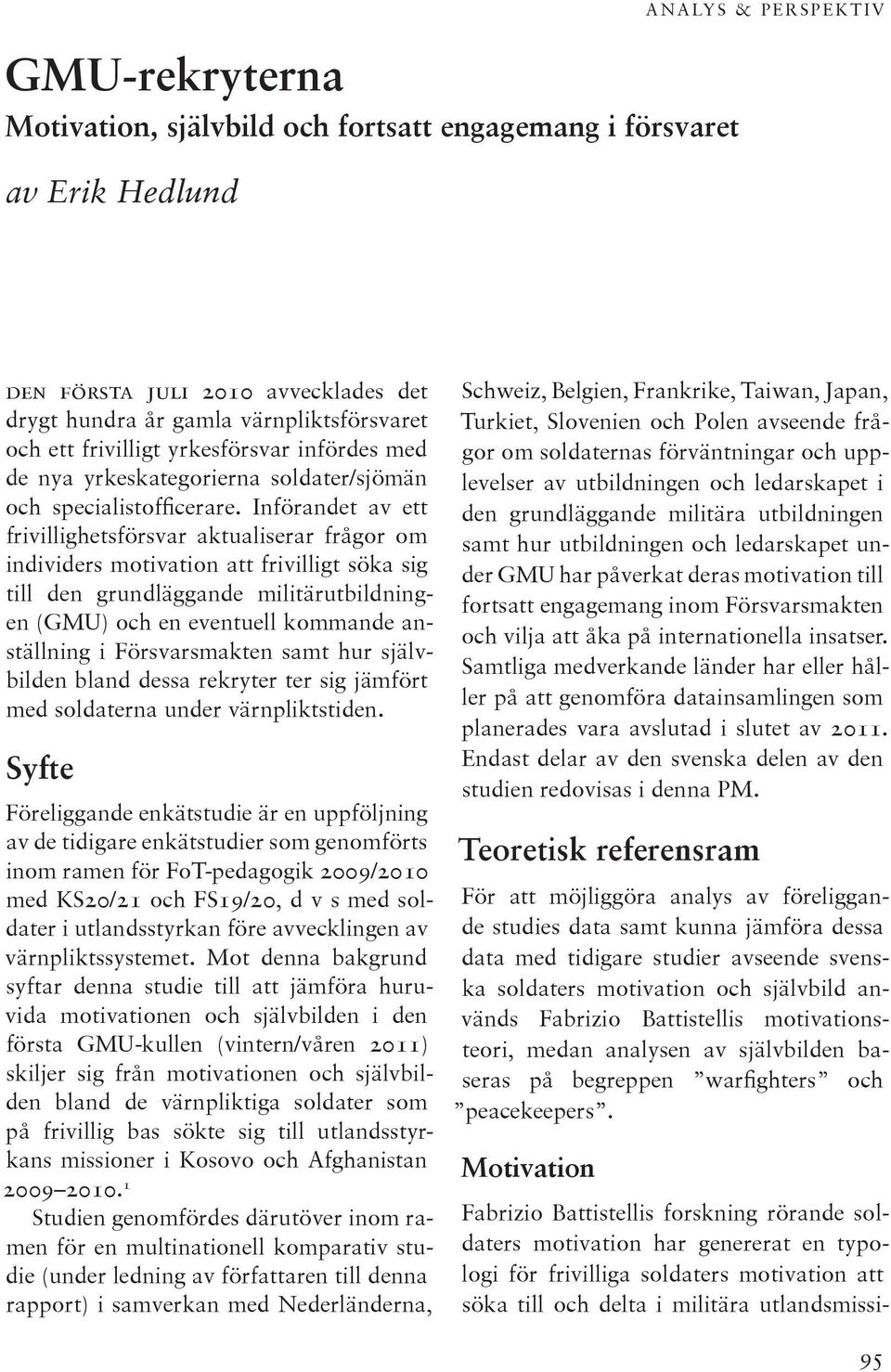 Införandet av ett frivillighetsförsvar aktualiserar frågor om individers motivation att frivilligt söka sig till den grundläggande militärutbildningen (GMU) och en eventuell kommande anställning i