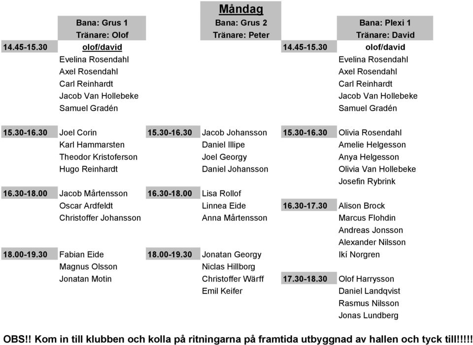 30 olof/david Evelina Rosendahl Axel Rosendahl Carl Reinhardt Jacob Van Hollebeke Samuel Gradén Evelina Rosendahl Axel Rosendahl Carl Reinhardt Jacob Van Hollebeke Samuel Gradén 15.30-16.