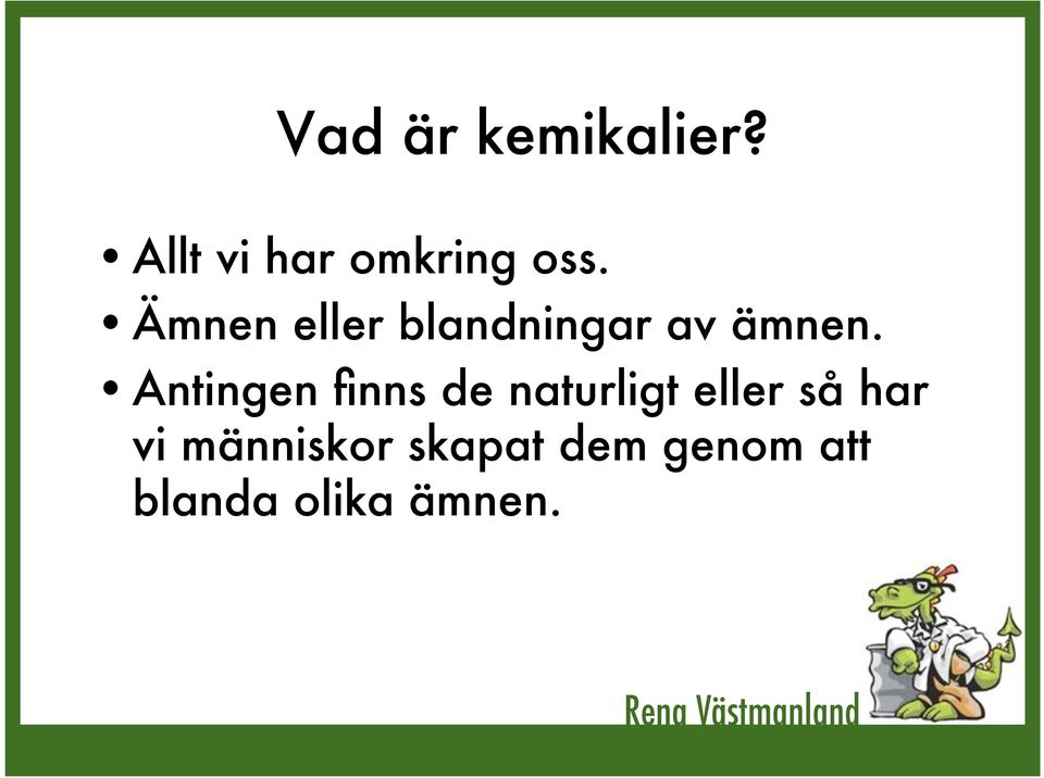 Antingen finns de naturligt eller så har vi