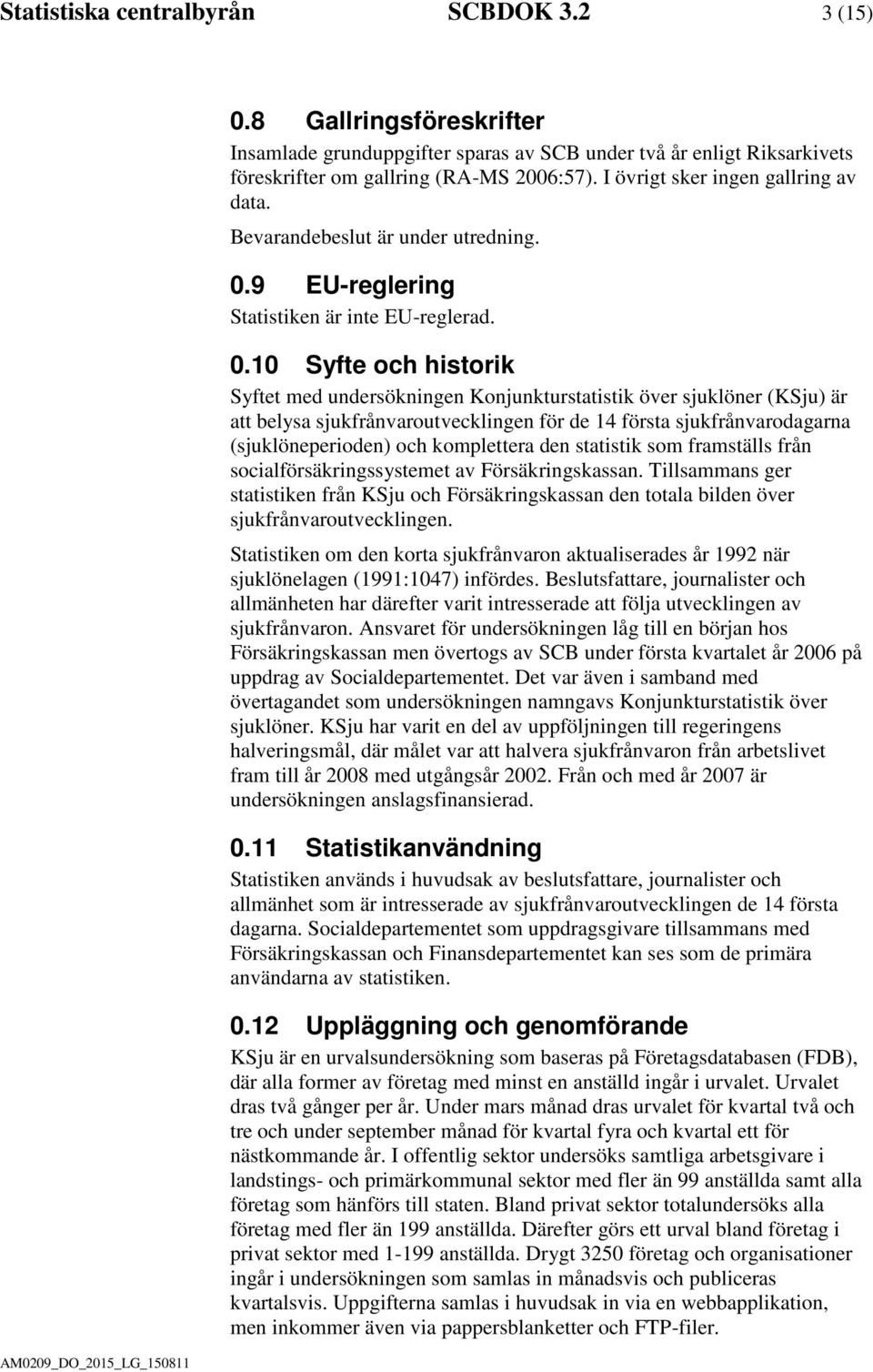 9 EU-reglering Statistiken är inte EU-reglerad. 0.