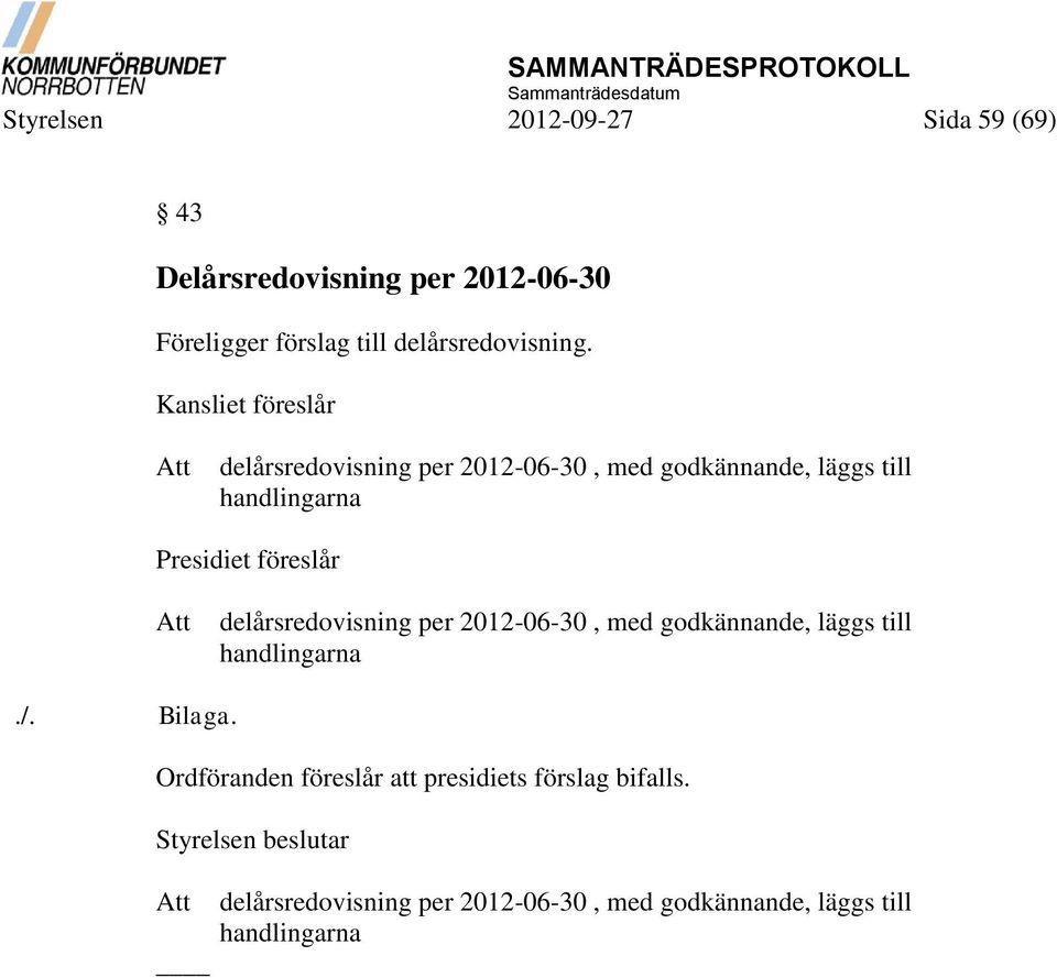 föreslår Att delårsredovisning per 2012-06-30, med godkännande, läggs till handlingarna./. Bilaga.