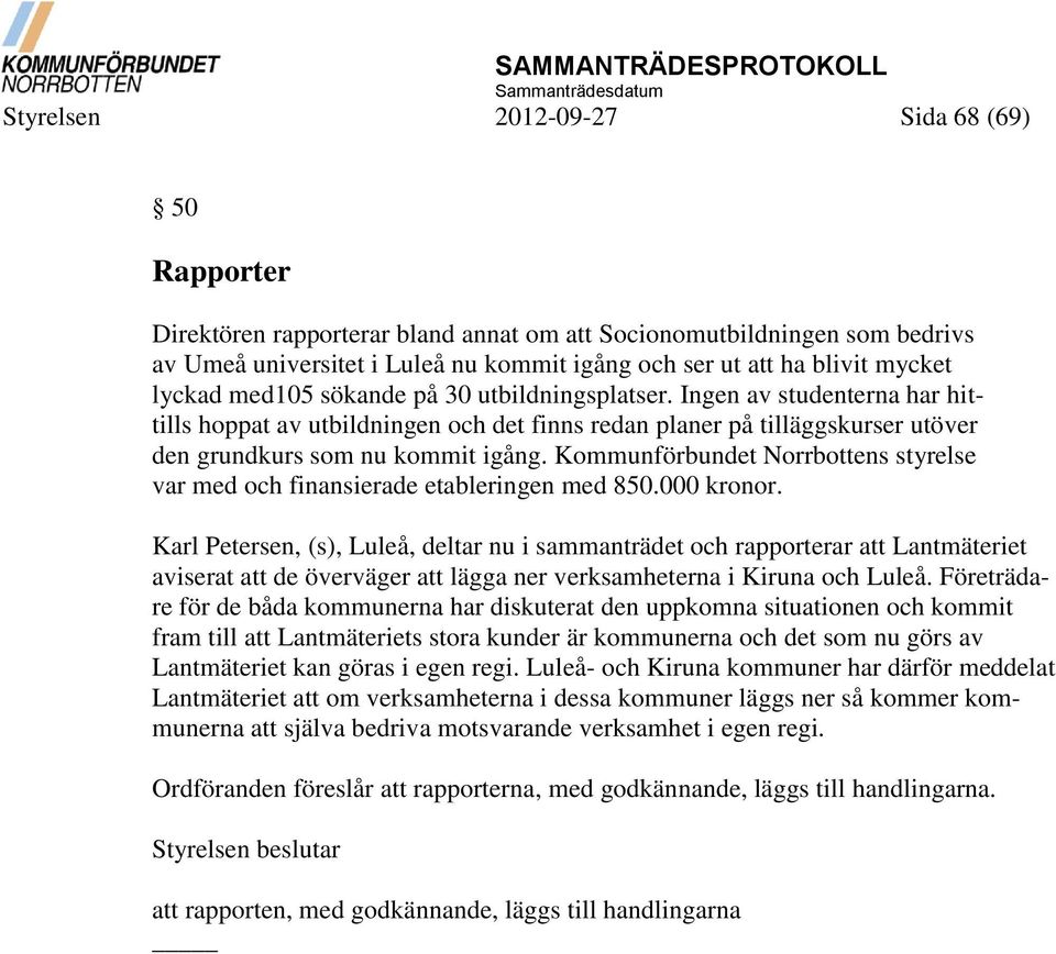 Kommunförbundet Norrbottens styrelse var med och finansierade etableringen med 850.000 kronor.
