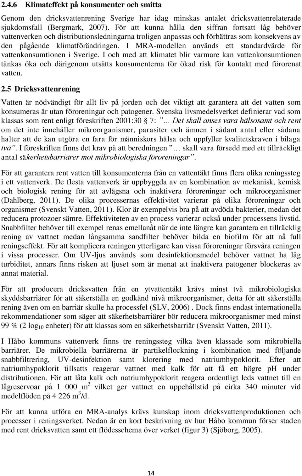 I MRA-modellen används ett standardvärde för vattenkonsumtionen i Sverige.