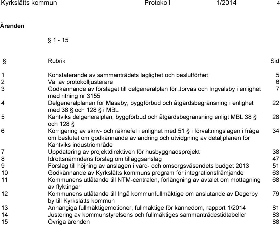 åtgärdsbegränsning enligt MBL 38 28 och 128 6 Korrigering av skriv- och räknefel i enlighet med 51 i förvaltningslagen i fråga 34 om beslutet om godkännande av ändring och utvidgning av detaljplanen