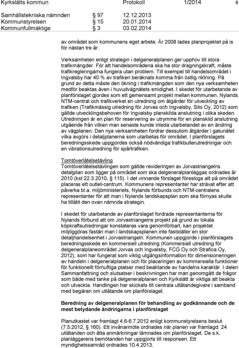 För att handelsområdena ska ha stor dragningskraft, måste trafikregleringarna fungera utan problem.