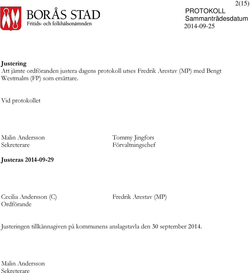 Vid protokollet Malin Andersson Sekreterare Tommy Jingfors Förvaltningschef Justeras 2014-09-29