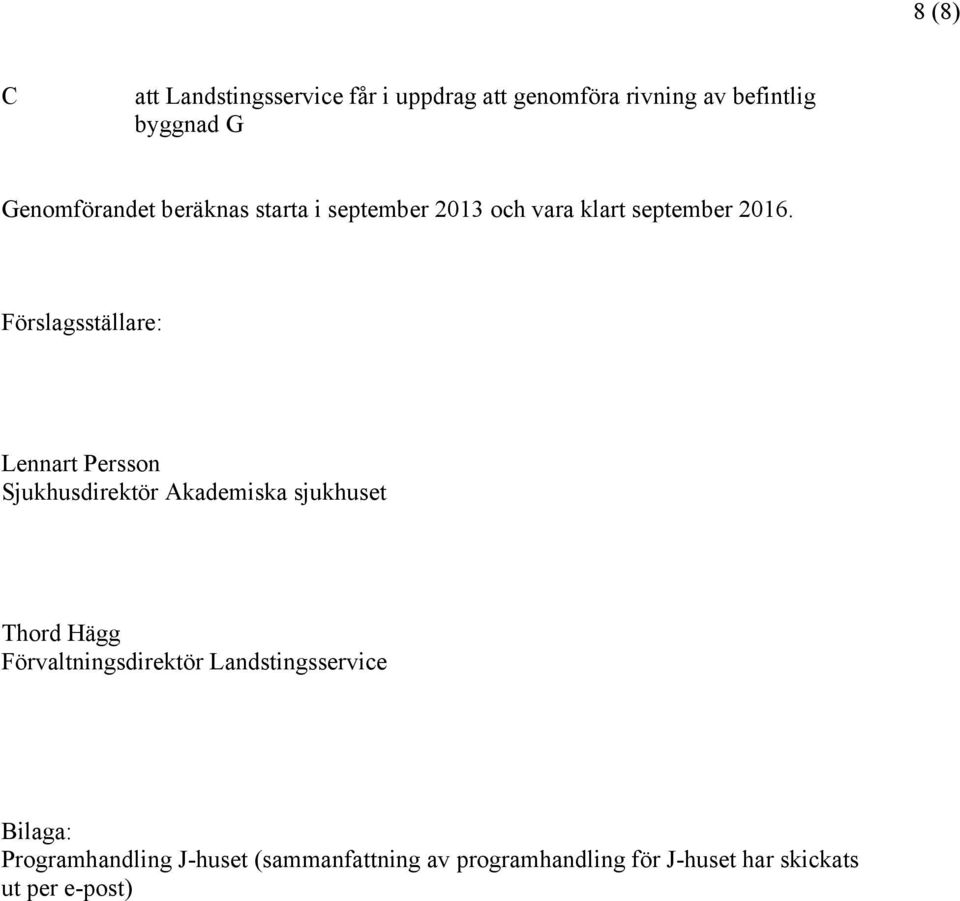 Förslagsställare: Lennart Persson Sjukhusdirektör Akademiska sjukhuset Thord Hägg