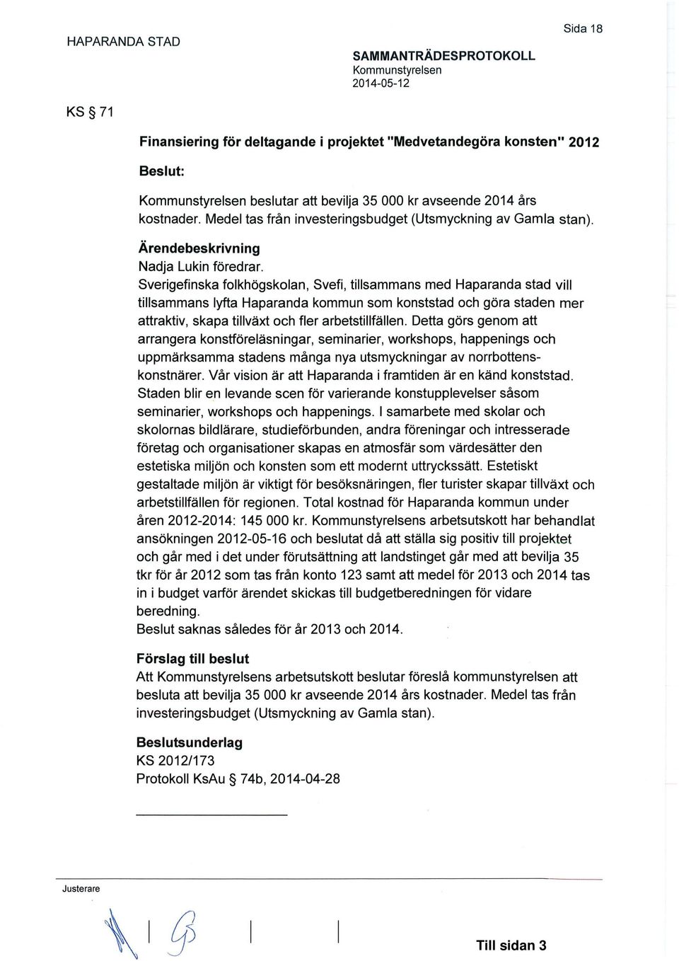 Sverigefinska folkhögskolan, Svefi, tillsammans med Haparanda stad vill tillsammans lyfta Haparanda kommun som konststad och göra staden mer attraktiv, skapa tillväxt och fler arbetstillfällen.