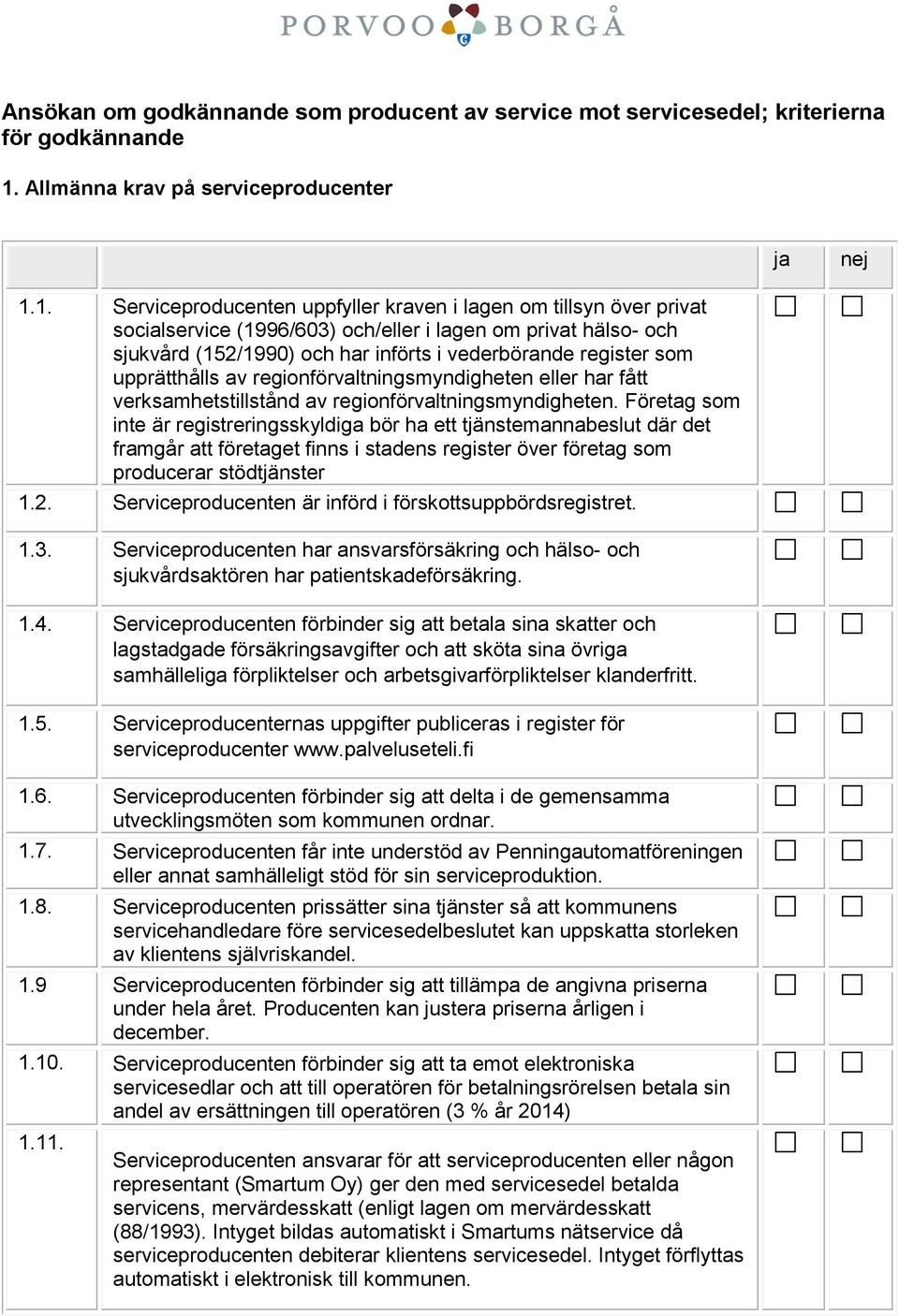 Företag som inte är registreringsskyldiga bör ha ett tjänstemannabeslut där det framgår att företaget finns i stadens register över företag som producerar stödtjänster 1.2.