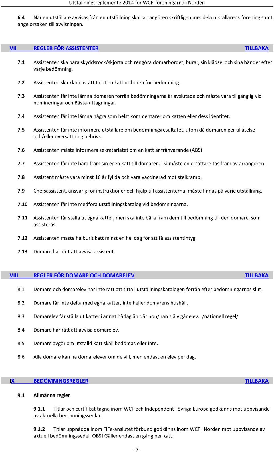 2 Assistenten ska klara av att ta ut en katt ur buren för bedömning. 7.